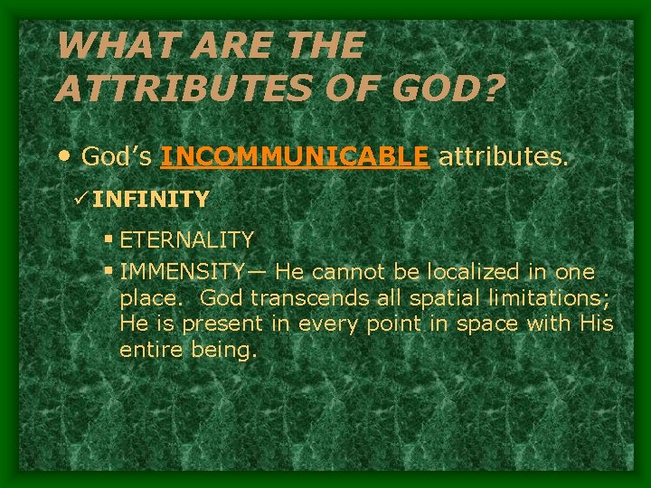 WHAT ARE THE ATTRIBUTES OF GOD? • God’s INCOMMUNICABLE attributes. ü INFINITY § ETERNALITY
