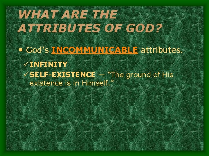 WHAT ARE THE ATTRIBUTES OF GOD? • God’s INCOMMUNICABLE attributes. ü INFINITY ü SELF-EXISTENCE