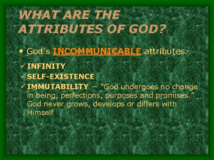 WHAT ARE THE ATTRIBUTES OF GOD? • God’s INCOMMUNICABLE attributes. ü INFINITY ü SELF-EXISTENCE