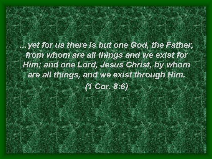 …yet for us there is but one God, the Father, from whom are all