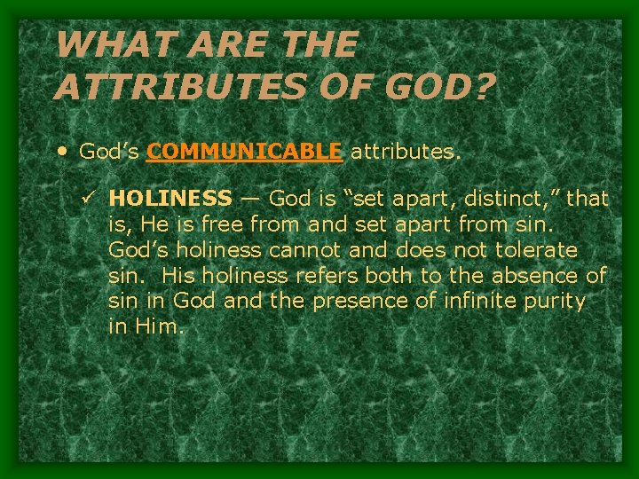 WHAT ARE THE ATTRIBUTES OF GOD? • God’s COMMUNICABLE attributes. ü HOLINESS — God