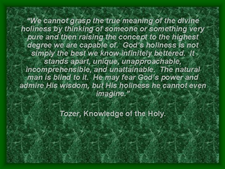 “We cannot grasp the true meaning of the divine holiness by thinking of someone