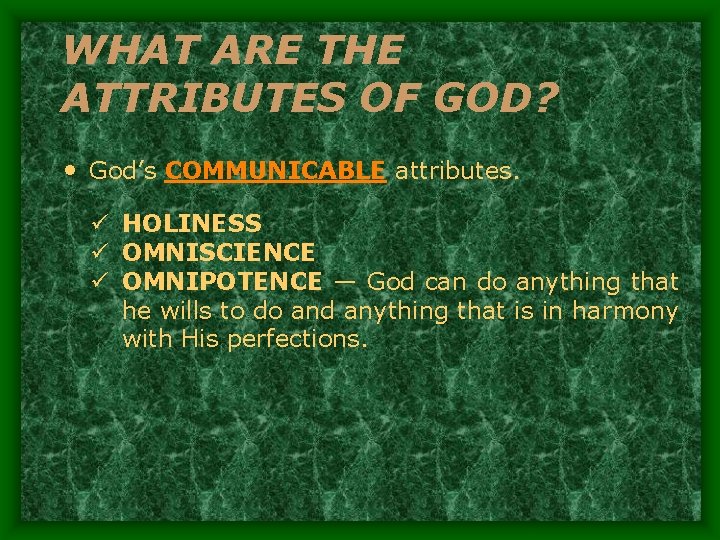 WHAT ARE THE ATTRIBUTES OF GOD? • God’s COMMUNICABLE attributes. ü HOLINESS ü OMNISCIENCE