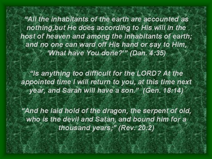 “All the inhabitants of the earth are accounted as nothing, but He does according