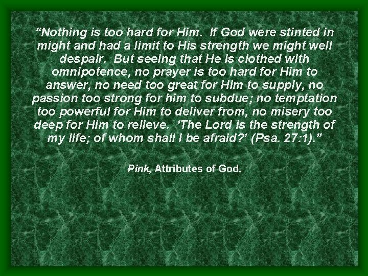 “Nothing is too hard for Him. If God were stinted in might and had