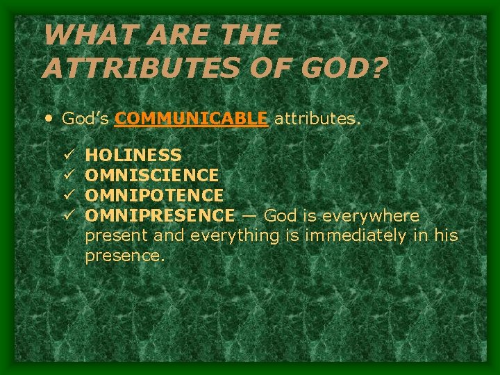 WHAT ARE THE ATTRIBUTES OF GOD? • God’s COMMUNICABLE attributes. ü ü HOLINESS OMNISCIENCE