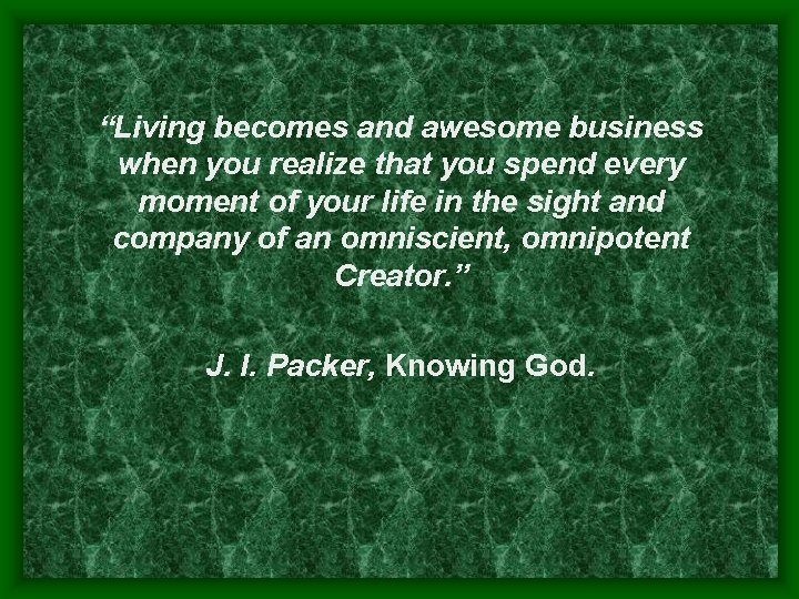 “Living becomes and awesome business when you realize that you spend every moment of