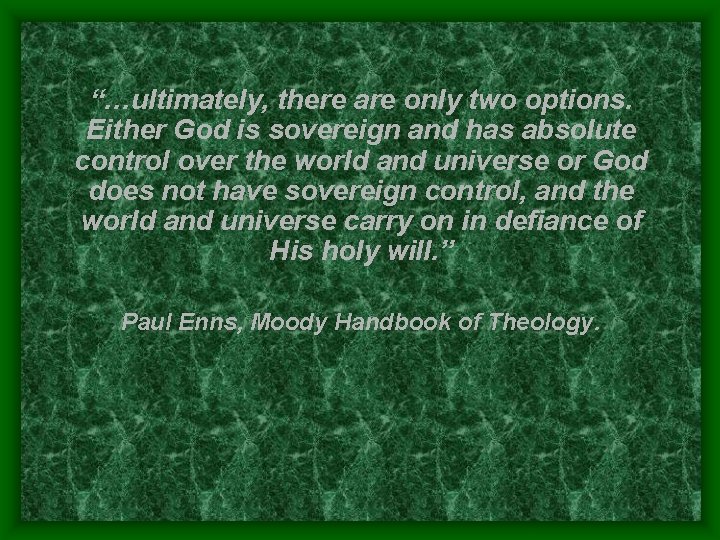 “…ultimately, there are only two options. Either God is sovereign and has absolute control