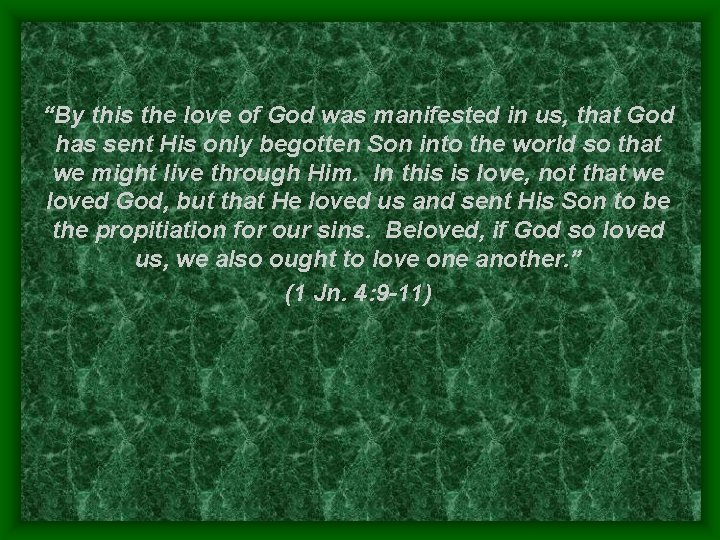 “By this the love of God was manifested in us, that God has sent