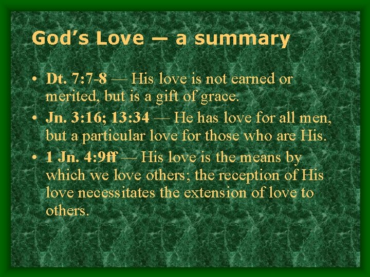 God’s Love — a summary • Dt. 7: 7 -8 — His love is