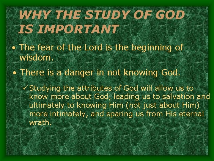 WHY THE STUDY OF GOD IS IMPORTANT • The fear of the Lord is