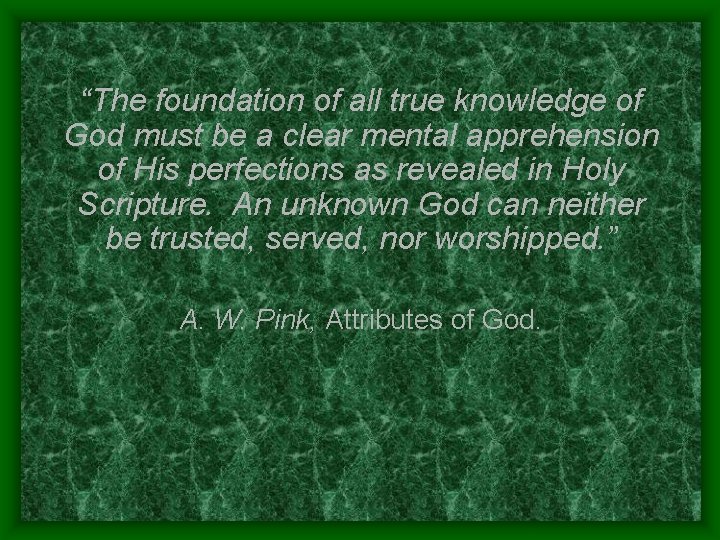 “The foundation of all true knowledge of God must be a clear mental apprehension