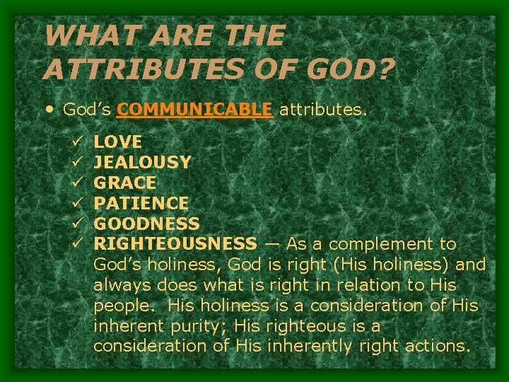 WHAT ARE THE ATTRIBUTES OF GOD? • God’s COMMUNICABLE attributes. ü ü ü LOVE