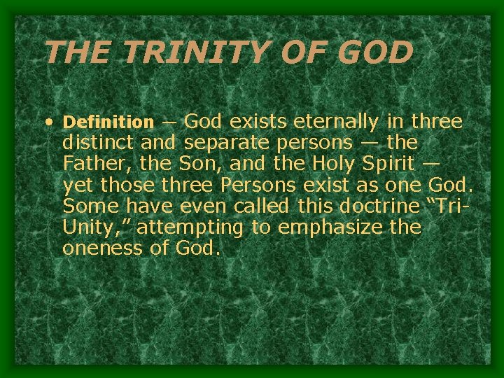 THE TRINITY OF GOD • Definition — God exists eternally in three distinct and