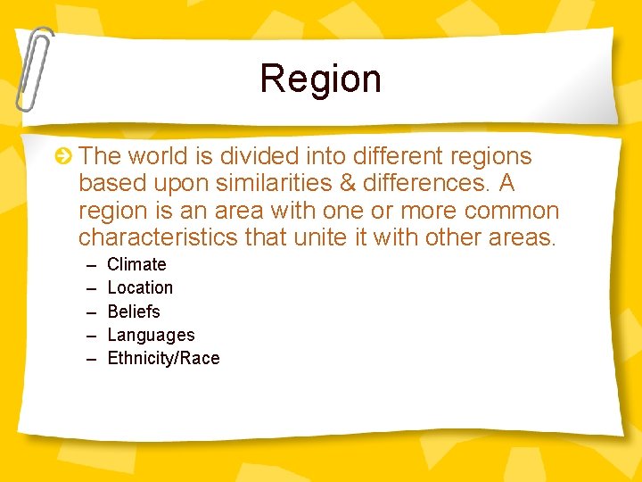 Region The world is divided into different regions based upon similarities & differences. A