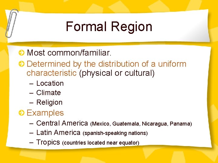 Formal Region Most common/familiar. Determined by the distribution of a uniform characteristic (physical or