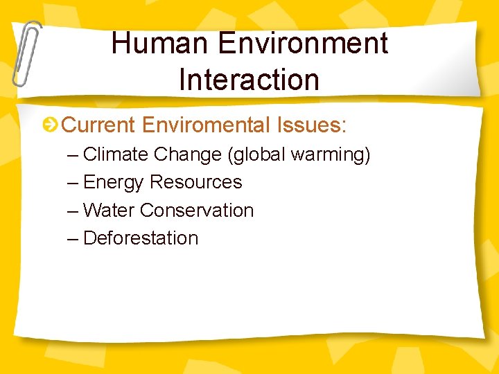 Human Environment Interaction Current Enviromental Issues: – Climate Change (global warming) – Energy Resources