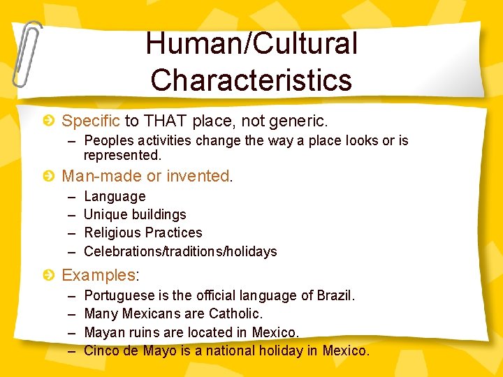 Human/Cultural Characteristics Specific to THAT place, not generic. – Peoples activities change the way
