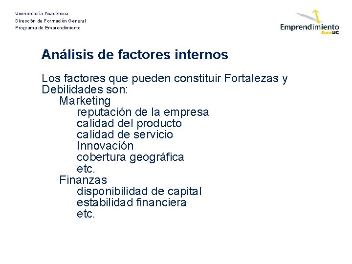 Vicerrectoría Académica Dirección de Formación General Programa de Emprendimiento Análisis de factores internos Los