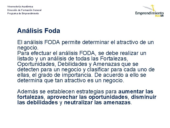 Vicerrectoría Académica Dirección de Formación General Programa de Emprendimiento Análisis Foda El análisis FODA