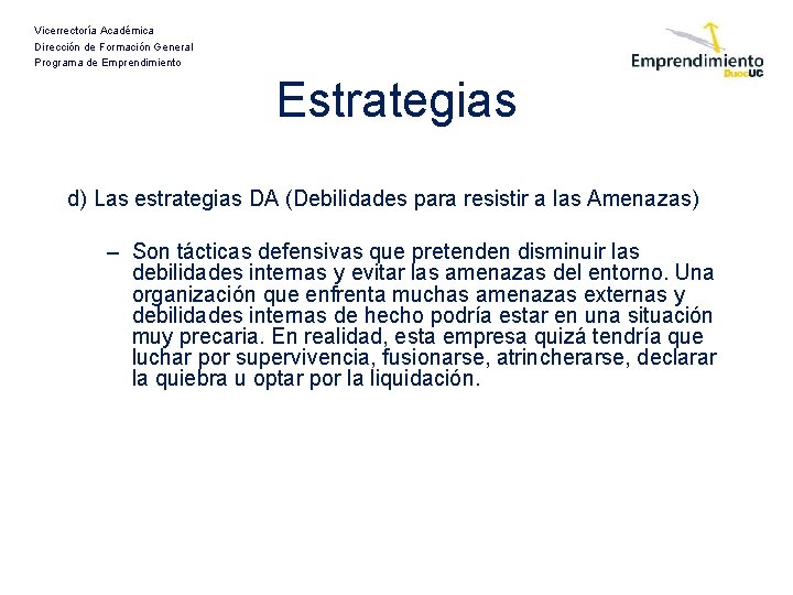 Vicerrectoría Académica Dirección de Formación General Programa de Emprendimiento Estrategias d) Las estrategias DA