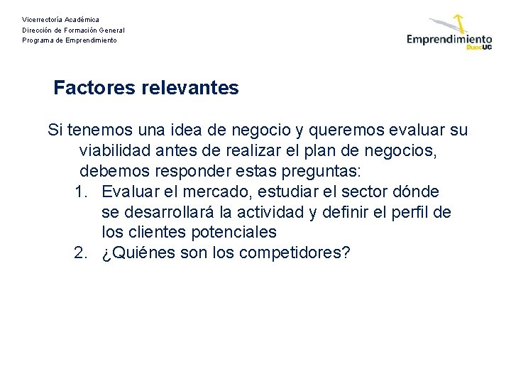 Vicerrectoría Académica Dirección de Formación General Programa de Emprendimiento Factores relevantes Si tenemos una