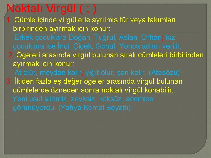 Noktalı Virgül ( ; ) 1. Cümle içinde virgüllerle ayrılmış tür veya takımları birbirinden