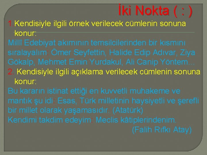 İki Nokta ( : ) 1. Kendisiyle ilgili örnek verilecek cümlenin sonuna konur: Millî