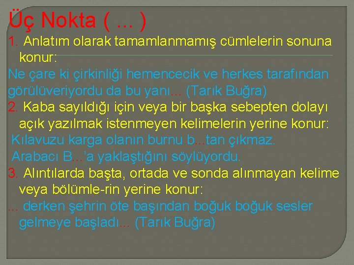 Üç Nokta (. . . ) 1. Anlatım olarak tamamlanmamış cümlelerin sonuna konur: Ne