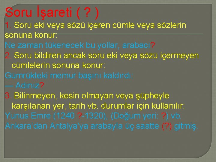 Soru İşareti ( ? ) 1. Soru eki veya sözü içeren cümle veya sözlerin