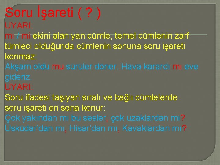 Soru İşareti ( ? ) UYARI: mı / mi ekini alan yan cümle, temel
