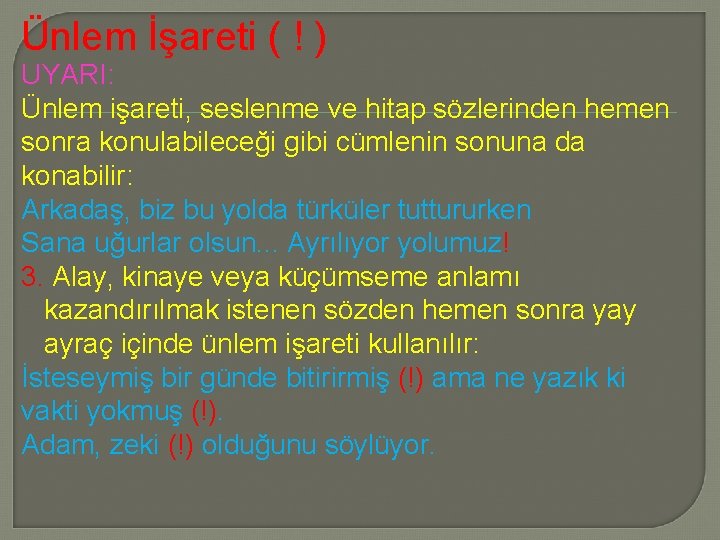 Ünlem İşareti ( ! ) UYARI: Ünlem işareti, seslenme ve hitap sözlerinden hemen sonra