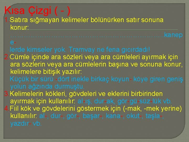 Kısa Çizgi ( ) 1. Satıra sığmayan kelimeler bölünürken satır sonuna konur: ……………………………. .