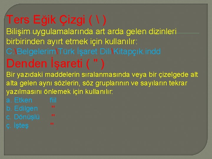 Ters Eğik Çizgi (  ) Bilişim uygulamalarında art arda gelen dizinleri birbirinden ayırt