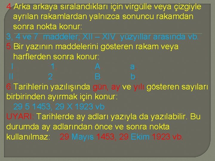 4. Arka arkaya sıralandıkları için virgülle veya çizgiyle ayrılan rakamlardan yalnızca sonuncu rakamdan sonra