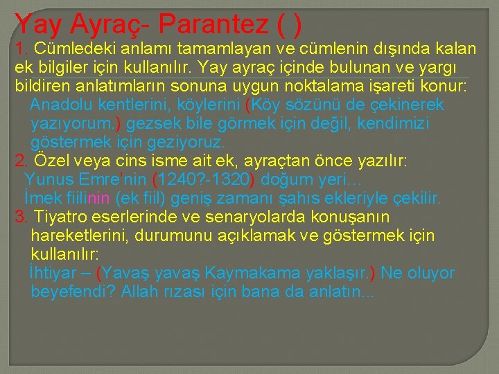 Yay Ayraç Parantez ( ) 1. Cümledeki anlamı tamamlayan ve cümlenin dışında kalan ek