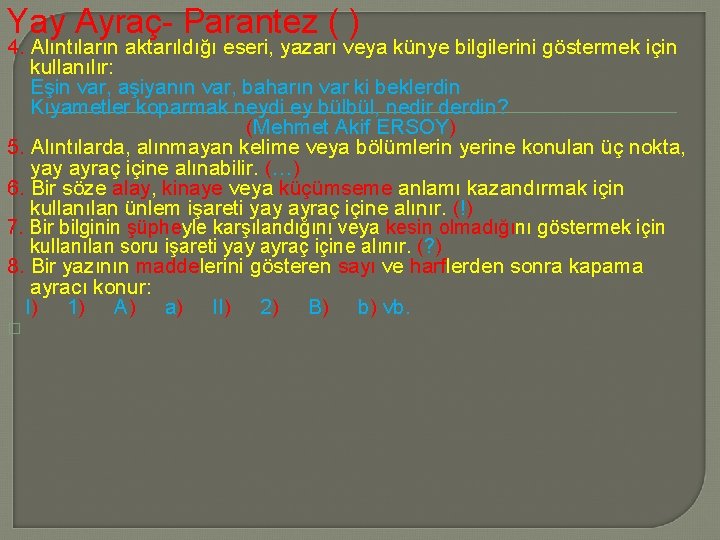 Yay Ayraç Parantez ( ) 4. Alıntıların aktarıldığı eseri, yazarı veya künye bilgilerini göstermek