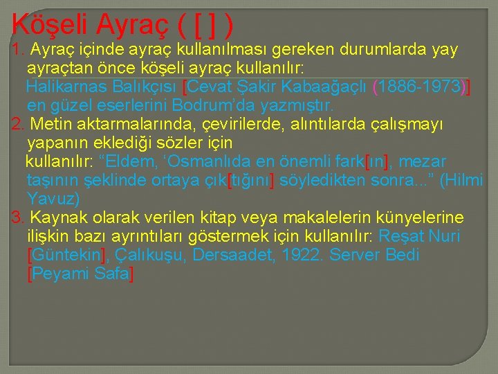 Köşeli Ayraç ( [ ] ) 1. Ayraç içinde ayraç kullanılması gereken durumlarda yay