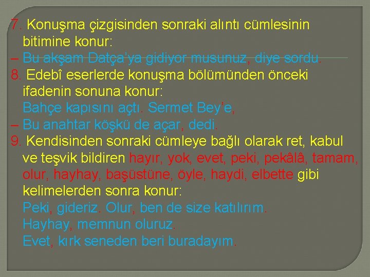 7. Konuşma çizgisinden sonraki alıntı cümlesinin bitimine konur: – Bu akşam Datça’ya gidiyor musunuz,