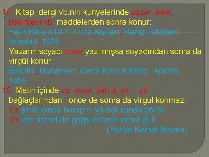 14. Kitap, dergi vb. nin künyelerinde yazar, eser, basımevi vb. maddelerden sonra konur: Falih