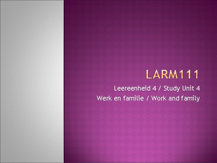 Leereenheid 4 / Study Unit 4 Werk en familie / Work and family 