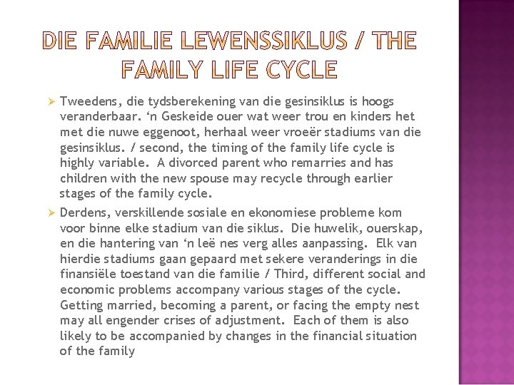 Tweedens, die tydsberekening van die gesinsiklus is hoogs veranderbaar. ‘n Geskeide ouer wat weer