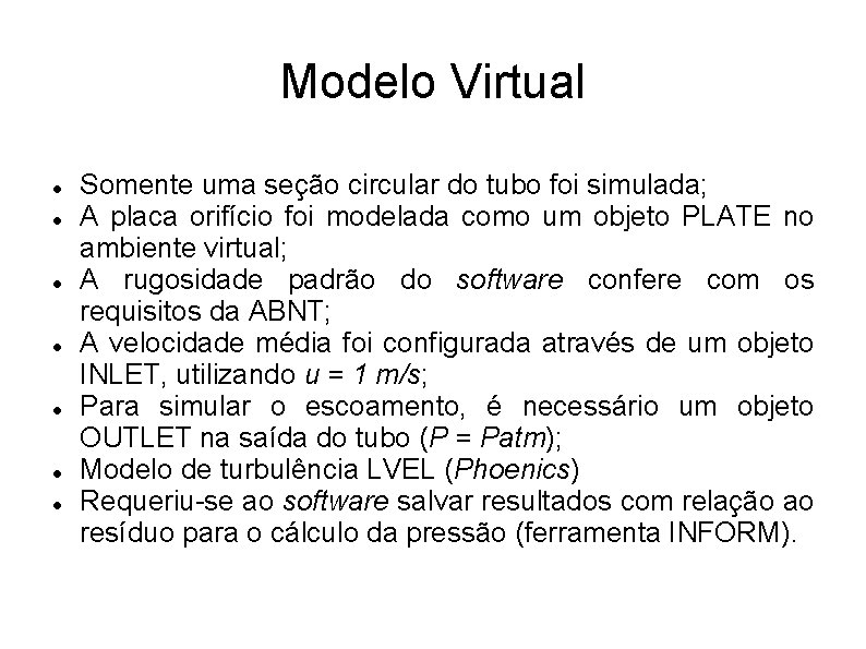 Modelo Virtual Somente uma seção circular do tubo foi simulada; A placa orifício foi