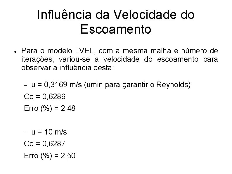 Influência da Velocidade do Escoamento Para o modelo LVEL, com a mesma malha e