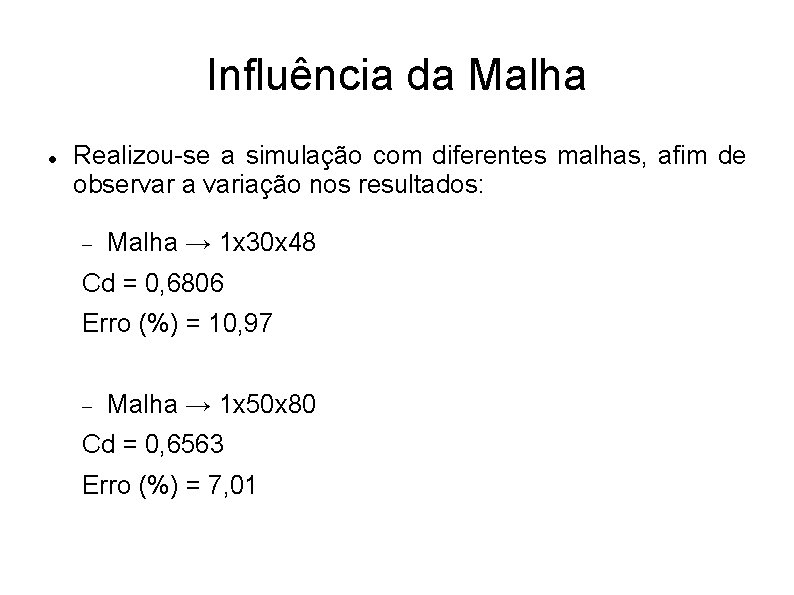 Influência da Malha Realizou-se a simulação com diferentes malhas, afim de observar a variação