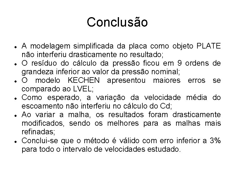 Conclusão A modelagem simplificada da placa como objeto PLATE não interferiu drasticamente no resultado;