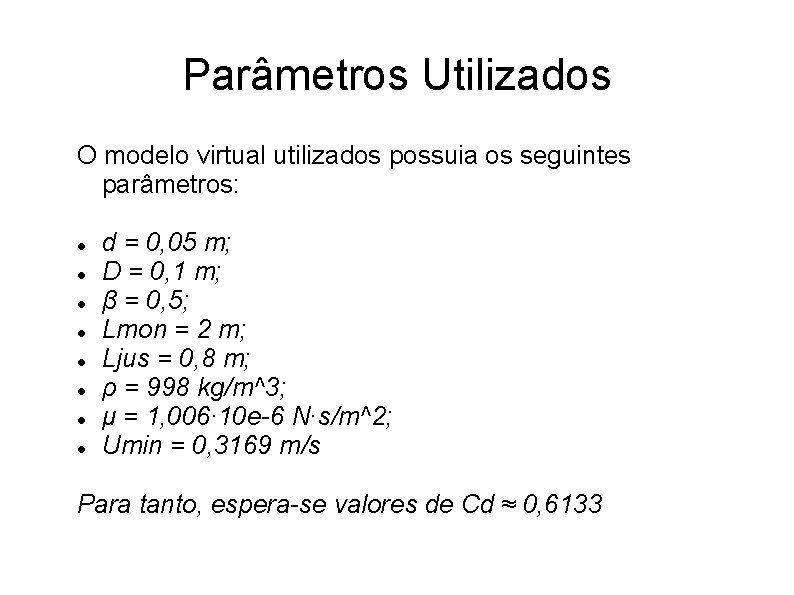 Parâmetros Utilizados O modelo virtual utilizados possuia os seguintes parâmetros: d = 0, 05