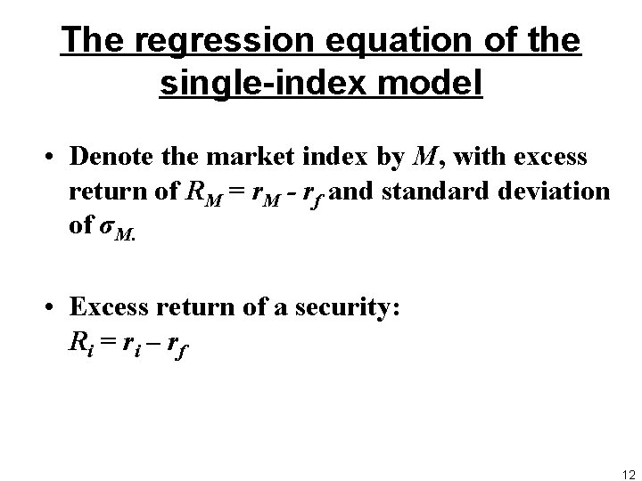 The regression equation of the single-index model • Denote the market index by M,