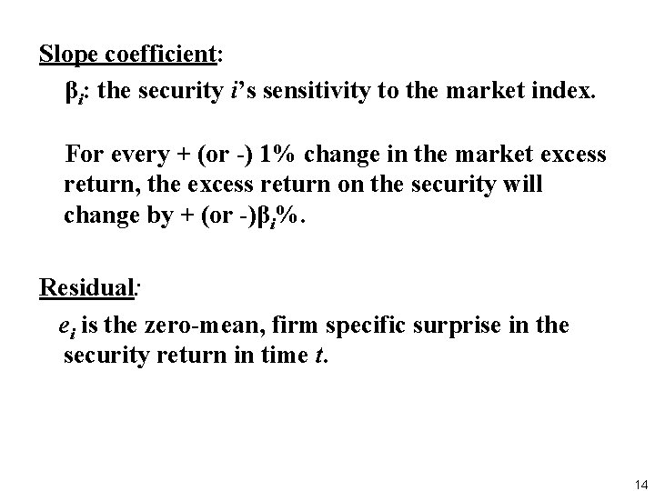 Slope coefficient: βi: the security i’s sensitivity to the market index. For every +
