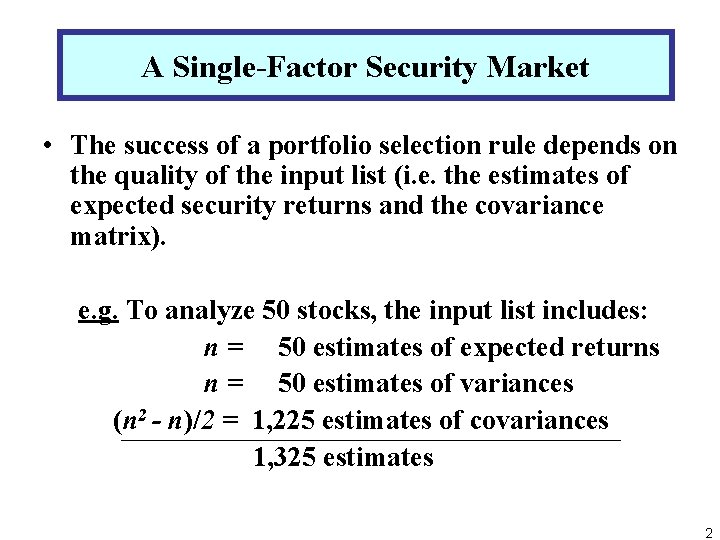 A Single-Factor Security Market • The success of a portfolio selection rule depends on